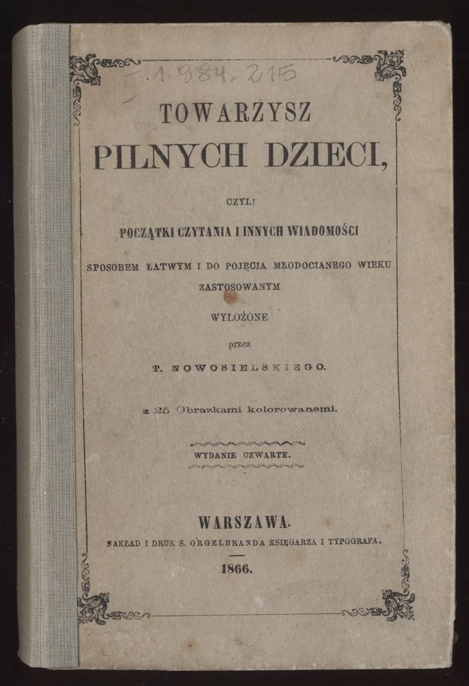 Scan 0001 of Towarzysz pilnych dzieci, czyli Początki czytania i innych wiadomości sposobem łatwym i do pojęcia młodocianego wieku zastosowanym 